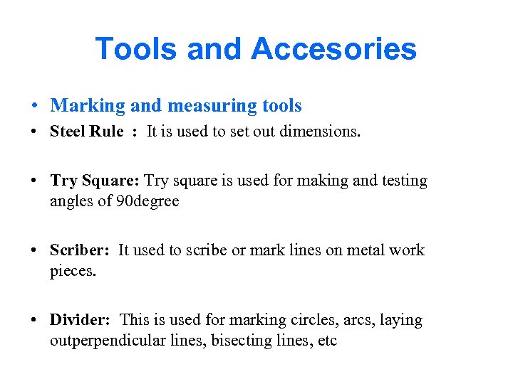 Tools and Accesories • Marking and measuring tools • Steel Rule : It is