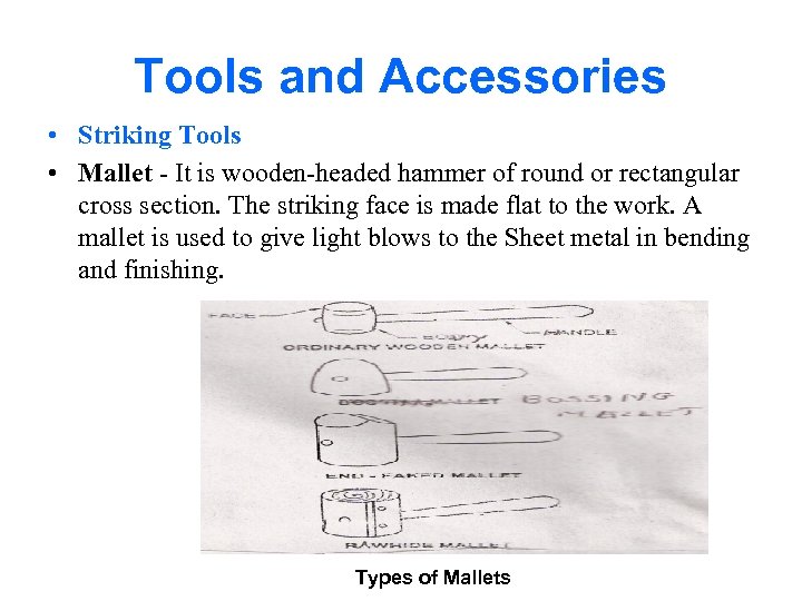 Tools and Accessories • Striking Tools • Mallet - It is wooden-headed hammer of