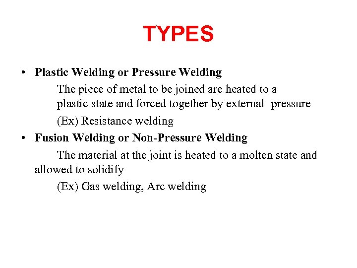 TYPES • Plastic Welding or Pressure Welding The piece of metal to be joined