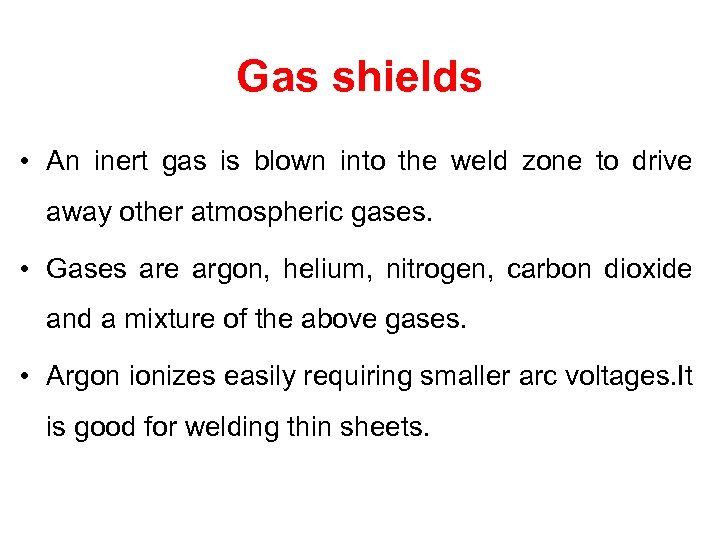 Gas shields • An inert gas is blown into the weld zone to drive