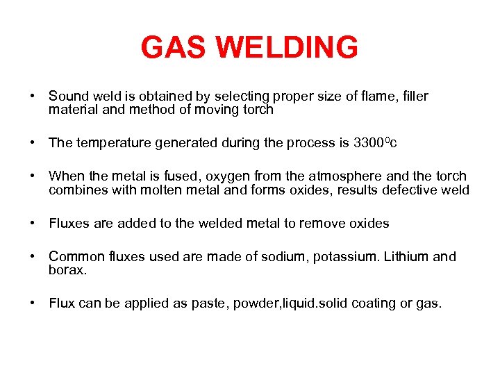 GAS WELDING • Sound weld is obtained by selecting proper size of flame, filler