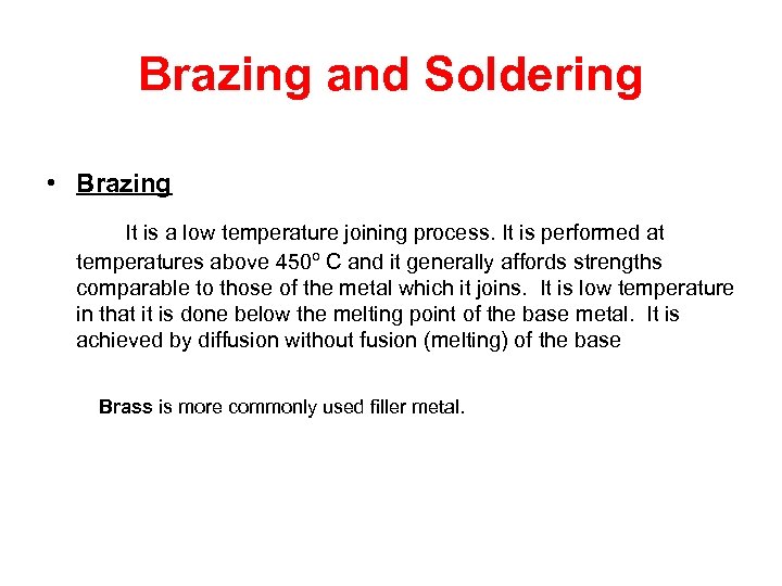 Brazing and Soldering • Brazing It is a low temperature joining process. It is