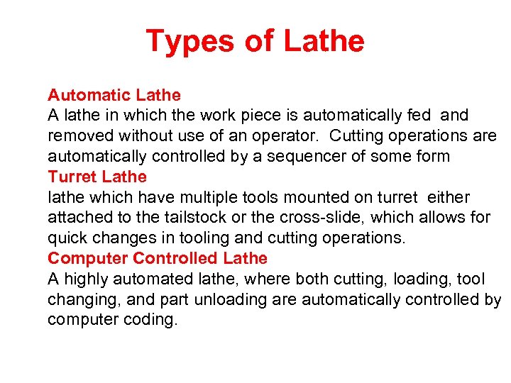 Types of Lathe Automatic Lathe A lathe in which the work piece is automatically