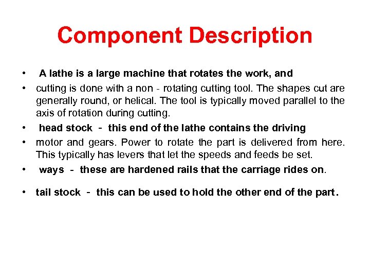 Component Description • A lathe is a large machine that rotates the work, and