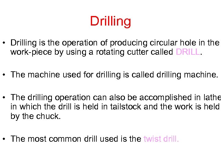 Drilling • Drilling is the operation of producing circular hole in the work-piece by