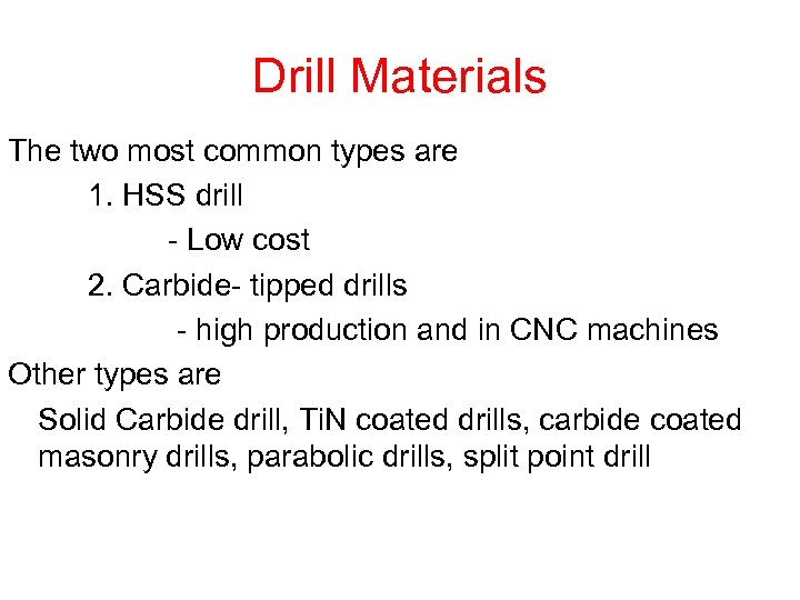Drill Materials The two most common types are 1. HSS drill - Low cost