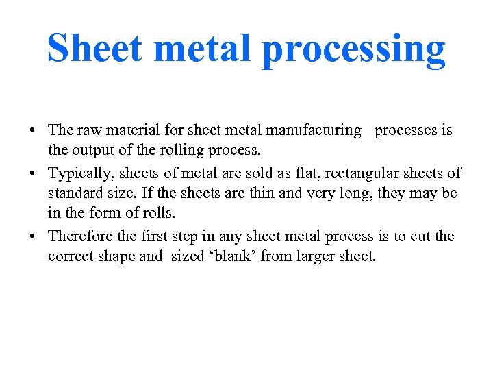 Sheet metal processing • The raw material for sheet metal manufacturing processes is the