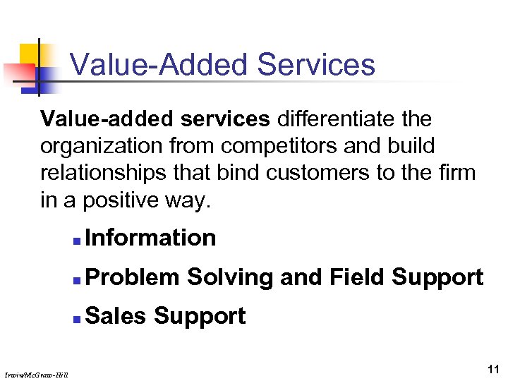 Value-Added Services Value-added services differentiate the organization from competitors and build relationships that bind