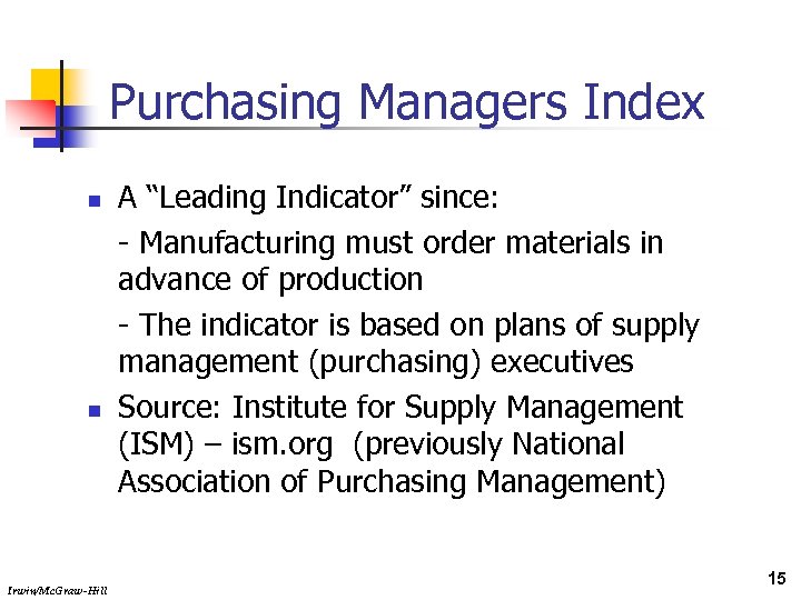 Purchasing Managers Index n n Irwin/Mc. Graw-Hill A “Leading Indicator” since: - Manufacturing must