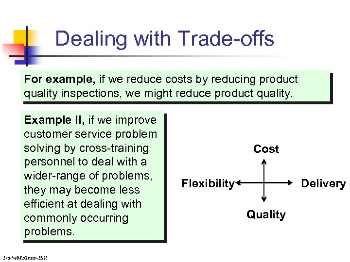 Dealing with Trade-offs For example, if we reduce costs by reducing product quality inspections,