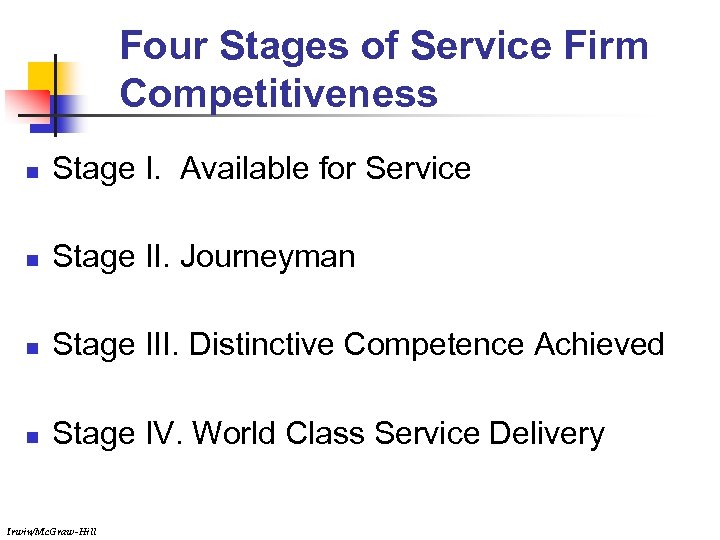 Four Stages of Service Firm Competitiveness n Stage I. Available for Service n Stage