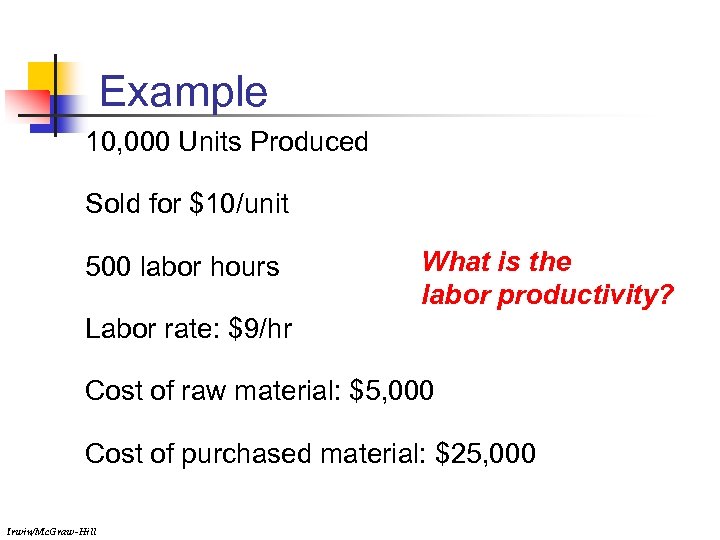 Example 10, 000 Units Produced Sold for $10/unit 500 labor hours What is the