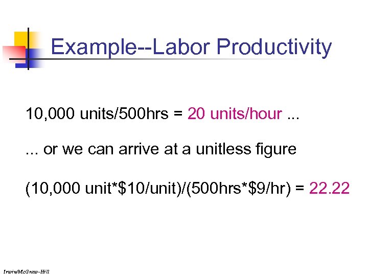 Example--Labor Productivity 10, 000 units/500 hrs = 20 units/hour. . . or we can