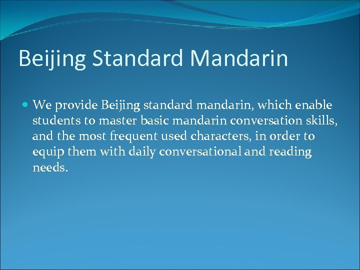 Beijing Standard Mandarin We provide Beijing standard mandarin, which enable students to master basic