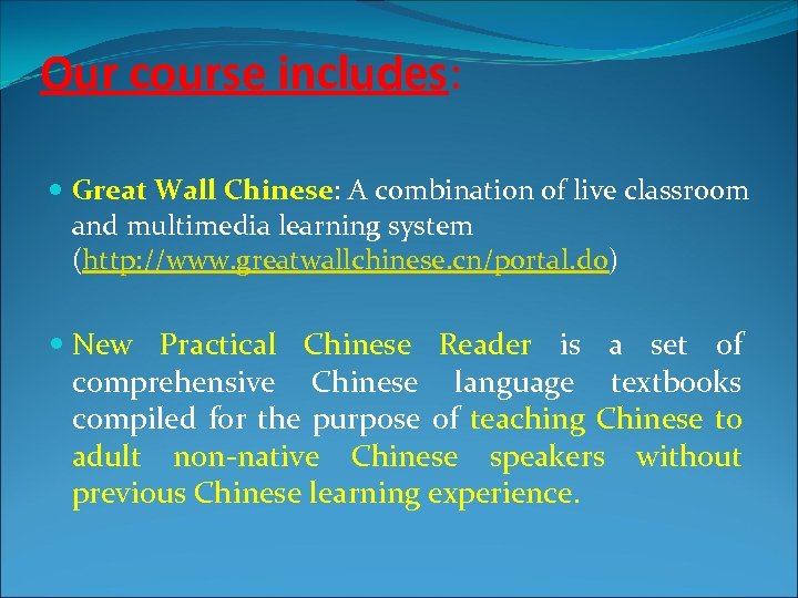 Our course includes: Great Wall Chinese: A combination of live classroom and multimedia learning