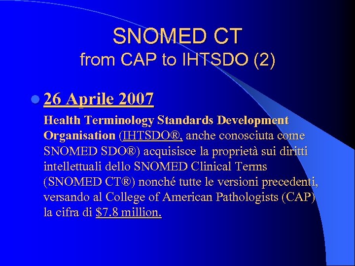 SNOMED CT from CAP to IHTSDO (2) l 26 Aprile 2007 Health Terminology Standards