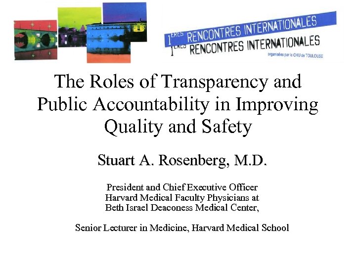 The Roles of Transparency and Public Accountability in Improving Quality and Safety Stuart A.