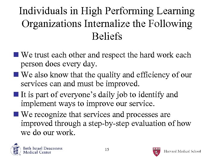 Individuals in High Performing Learning Organizations Internalize the Following Beliefs n We trust each