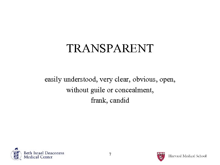 TRANSPARENT easily understood, very clear, obvious, open, without guile or concealment, frank, candid 7