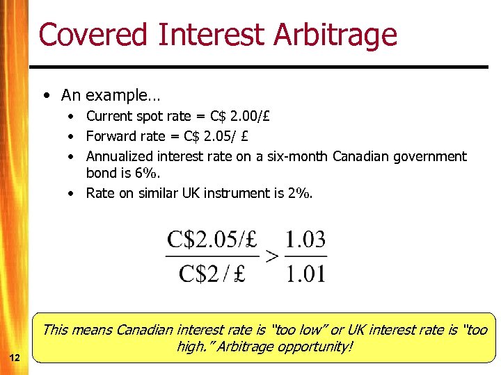 Covered Interest Arbitrage • An example… • Current spot rate = C$ 2. 00/£