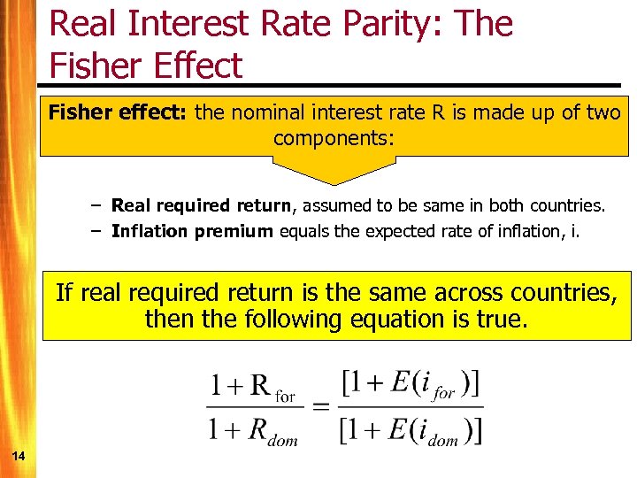 Real Interest Rate Parity: The Fisher Effect Fisher effect: the nominal interest rate R