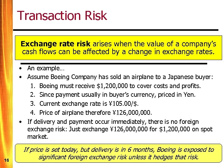 Transaction Risk Exchange rate risk arises when the value of a company’s cash flows