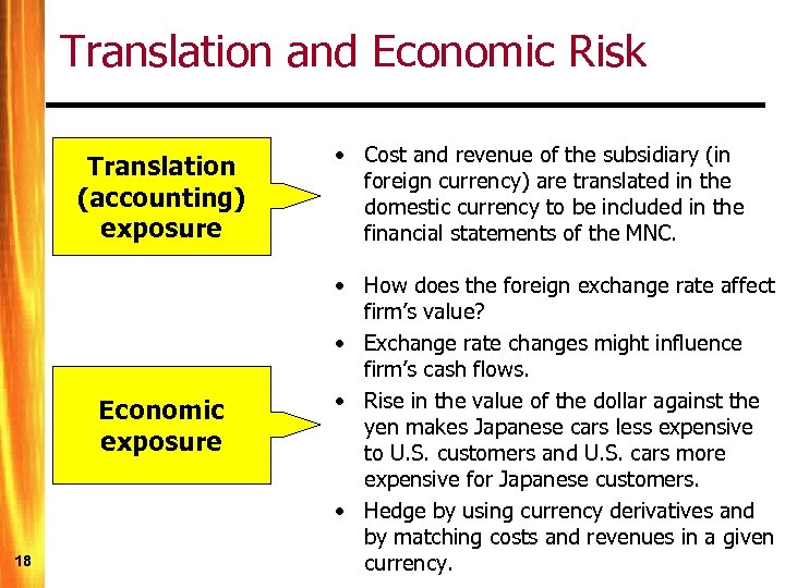 Translation and Economic Risk Translation (accounting) exposure Economic exposure 18 • Cost and revenue