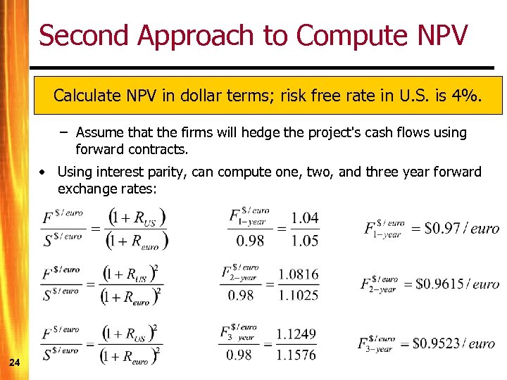 Second Approach to Compute NPV Calculate NPV in dollar terms; risk free rate in