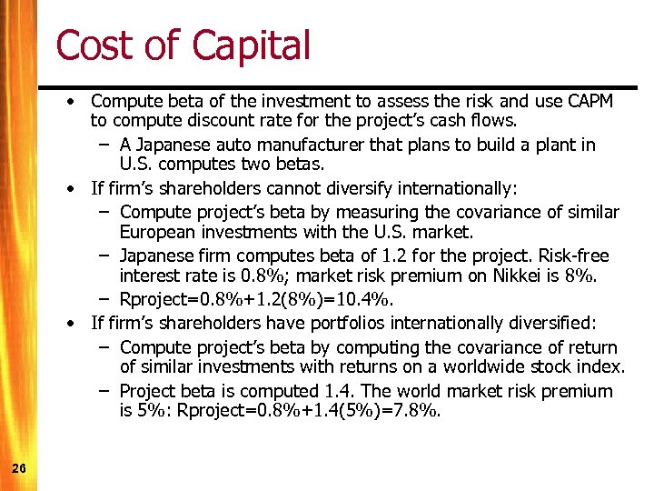 Cost of Capital • Compute beta of the investment to assess the risk and