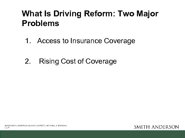 What Is Driving Reform: Two Major Problems 1. Access to Insurance Coverage 2. Rising