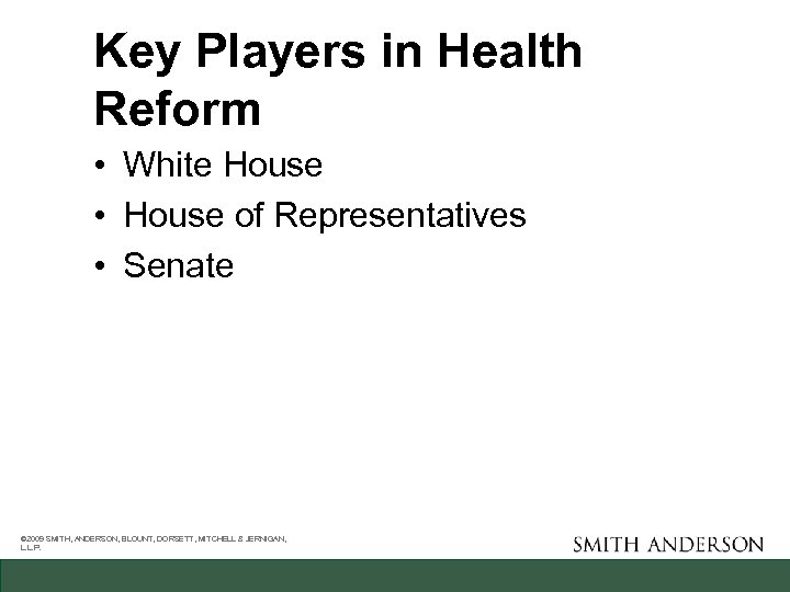 Key Players in Health Reform • White House • House of Representatives • Senate