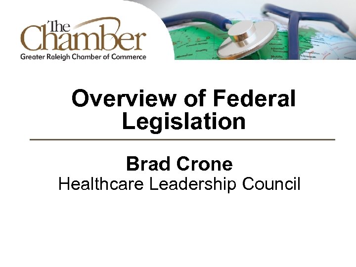Overview of Federal Legislation Brad Crone Healthcare Leadership Council 