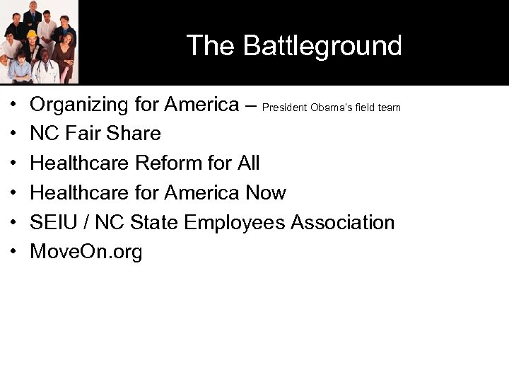 The Battleground • • • Organizing for America – President Obama’s field team NC