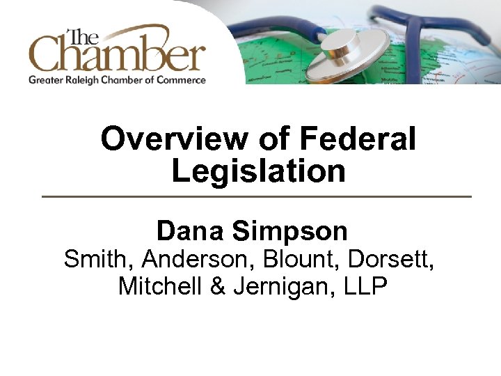 Overview of Federal Legislation Dana Simpson Smith, Anderson, Blount, Dorsett, Mitchell & Jernigan, LLP