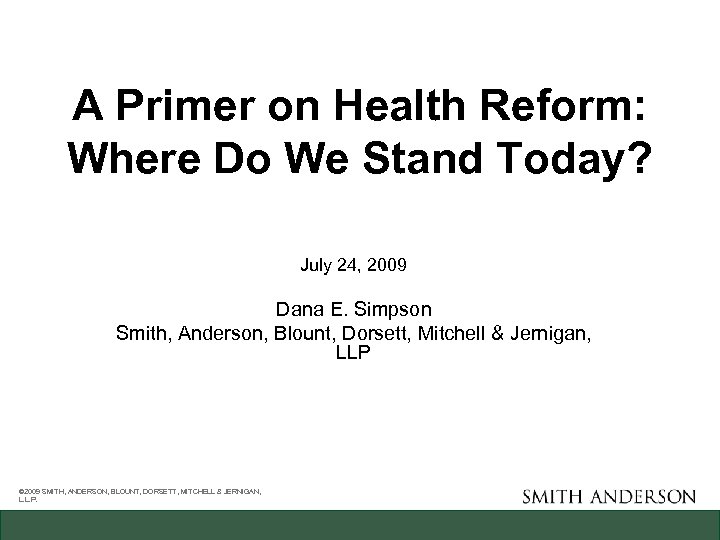 A Primer on Health Reform: Where Do We Stand Today? July 24, 2009 Dana