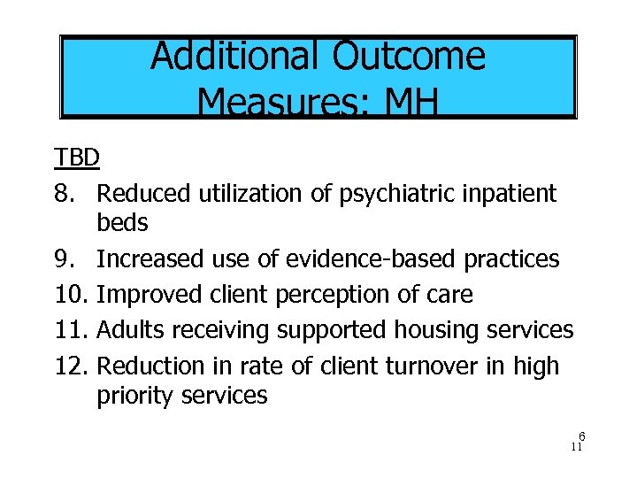 Additional Outcome Measures: MH TBD 8. Reduced utilization of psychiatric inpatient beds 9. Increased