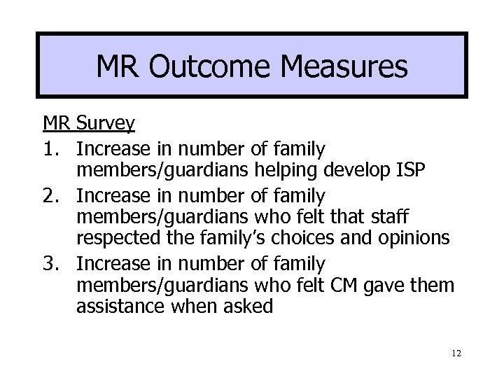 MR Outcome Measures MR Survey 1. Increase in number of family members/guardians helping develop