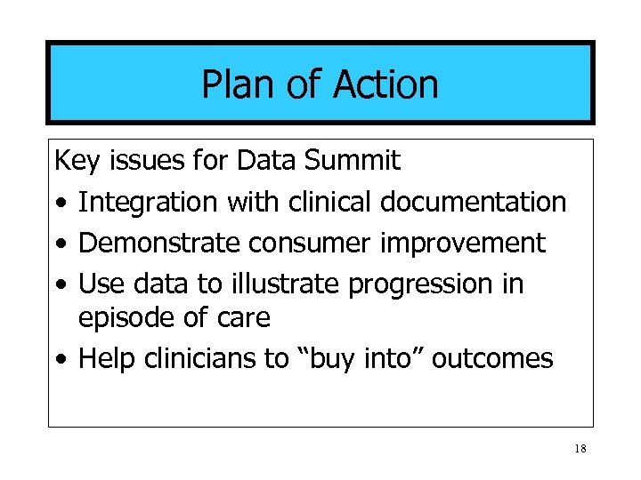 Plan of Action Key issues for Data Summit • Integration with clinical documentation •