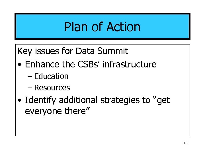 Plan of Action Key issues for Data Summit • Enhance the CSBs’ infrastructure –