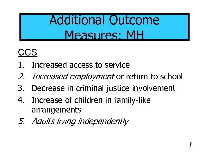 Additional Outcome Measures: MH CCS 1. Increased access to service 2. Increased employment or