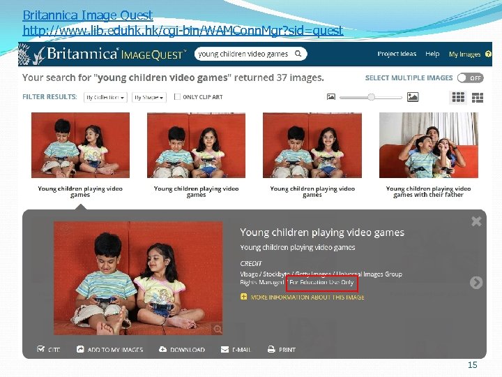 Britannica Image Quest http: //www. lib. eduhk. hk/cgi-bin/WAMConn. Mgr? sid=quest 15 