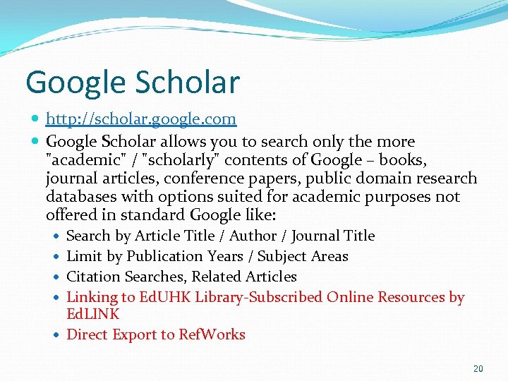 Google Scholar http: //scholar. google. com Google Scholar allows you to search only the