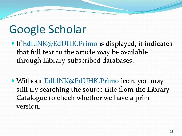 Google Scholar If Ed. LINK@Ed. UHK. Primo is displayed, it indicates that full text