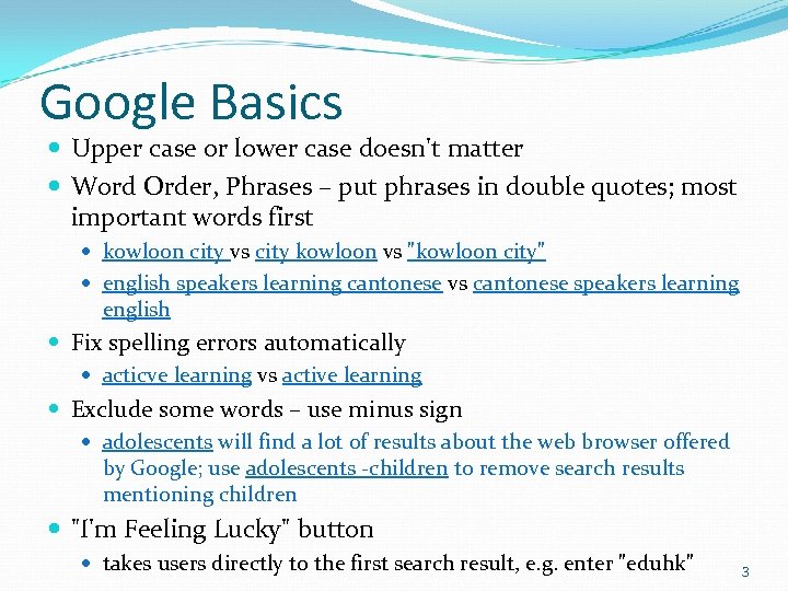 Google Basics Upper case or lower case doesn't matter Word Order, Phrases – put