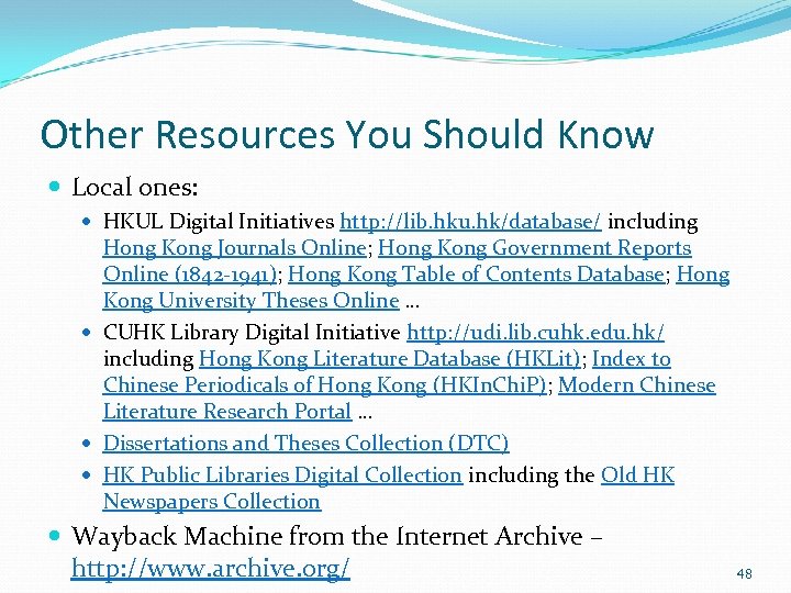 Other Resources You Should Know Local ones: HKUL Digital Initiatives http: //lib. hku. hk/database/