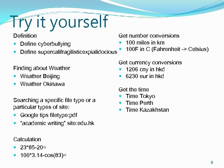 Try it yourself Definition Get number conversions 100 miles in km Define cyberbullying Define