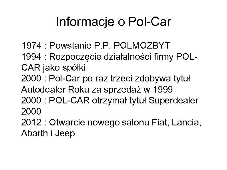 Informacje o Pol-Car 1974 : Powstanie P. P. POLMOZBYT 1994 : Rozpoczęcie działalności firmy