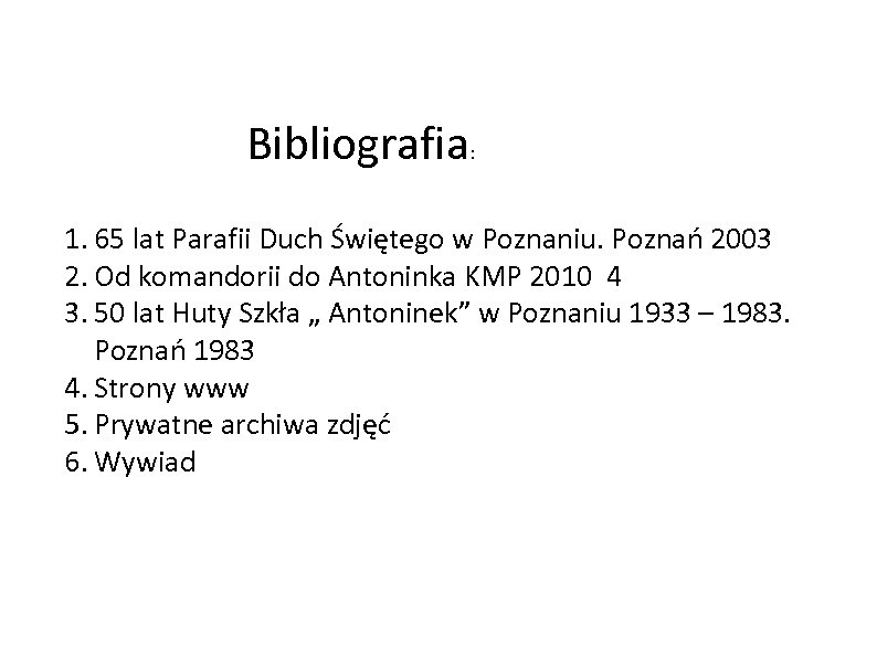 Bibliografia: 1. 65 lat Parafii Duch Świętego w Poznaniu. Poznań 2003 2. Od komandorii