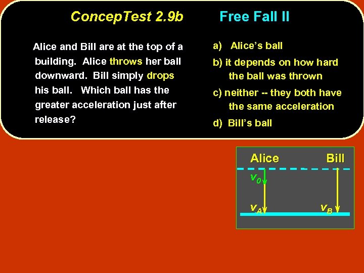 Concep. Test 2. 9 b Alice and Bill are at the top of a