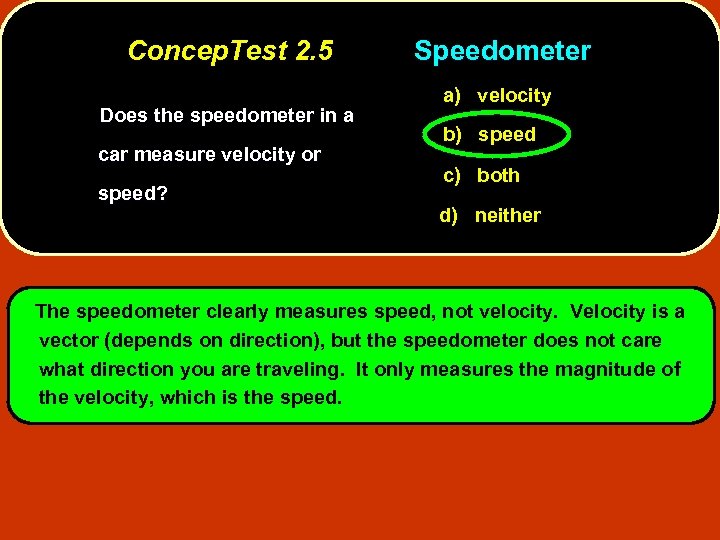 Concep. Test 2. 5 Does the speedometer in a car measure velocity or speed?